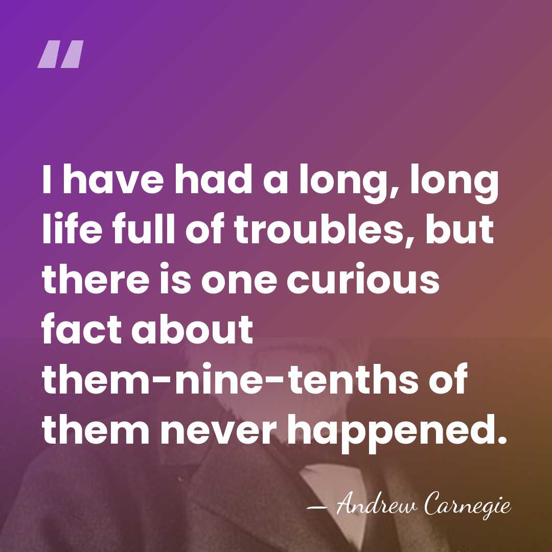 I have had a long, long life full of troubles, but there&hellip; - Andrew Carnegie