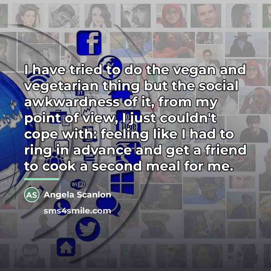 “I have tried to do the vegan and vegetarian thing…” quote by Angela Scanlon