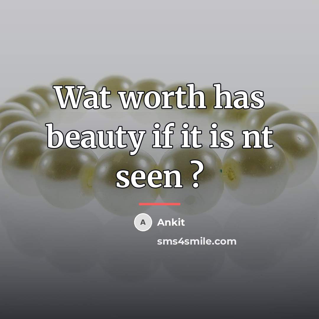 “Wat worth has beauty if it is nt seen ?…” quote by Ankit