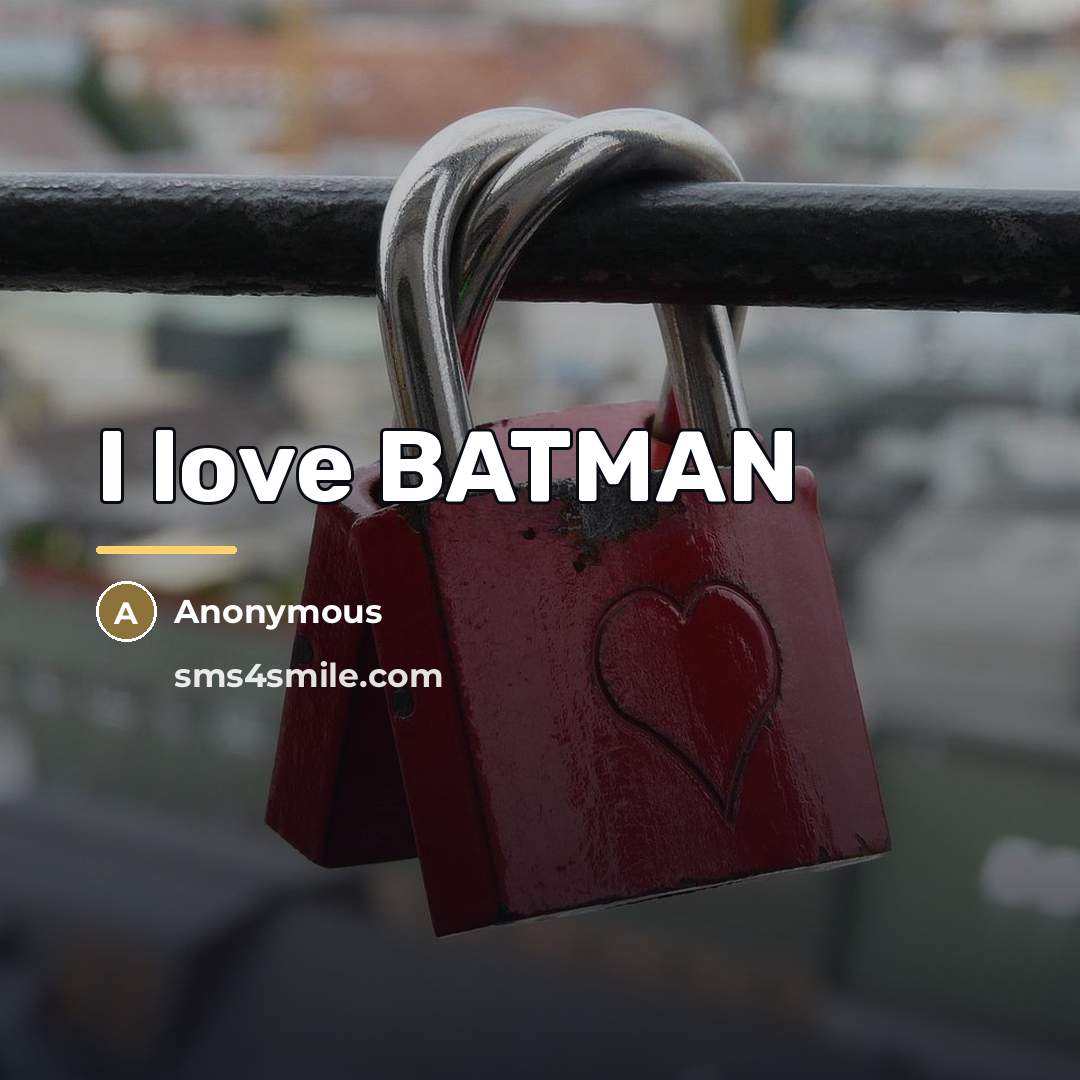 “I love BATMAN…” quote by Anonymous