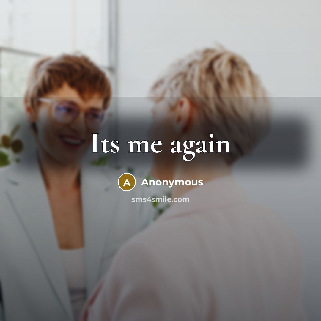 “Its me again” quote by Anonymous