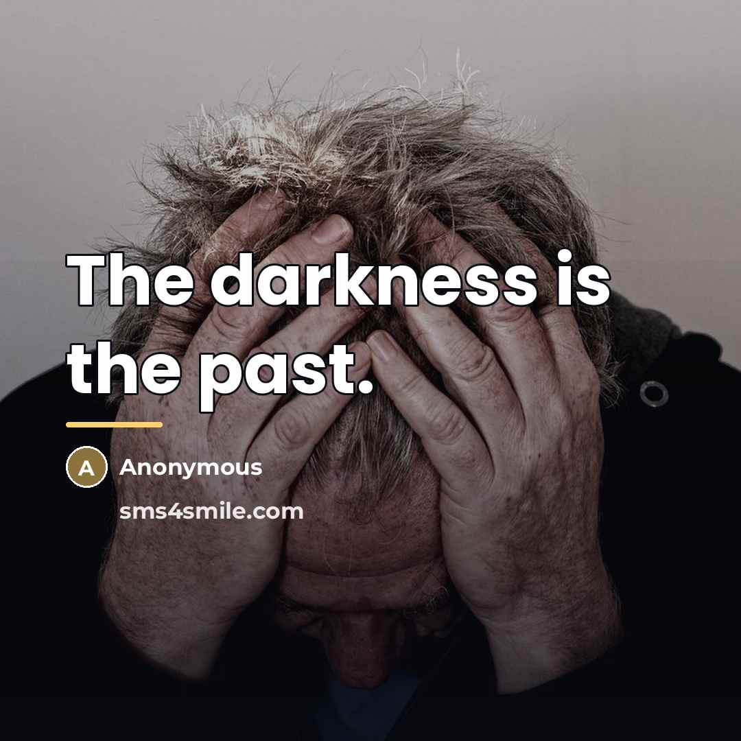 “The darkness is the past.…” quote by Anonymous