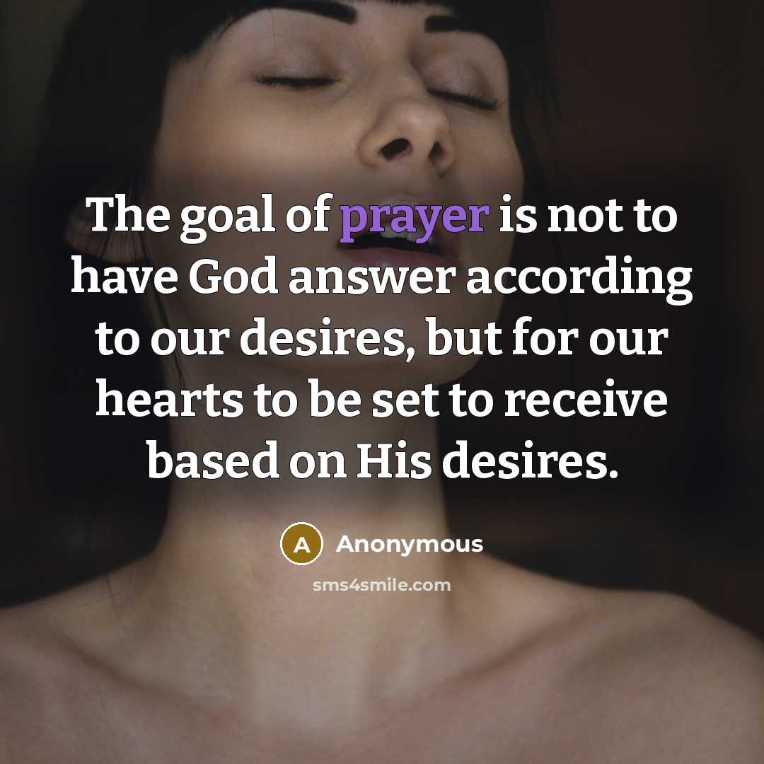“The goal of prayer is not to have God answer…” quote by Anonymous