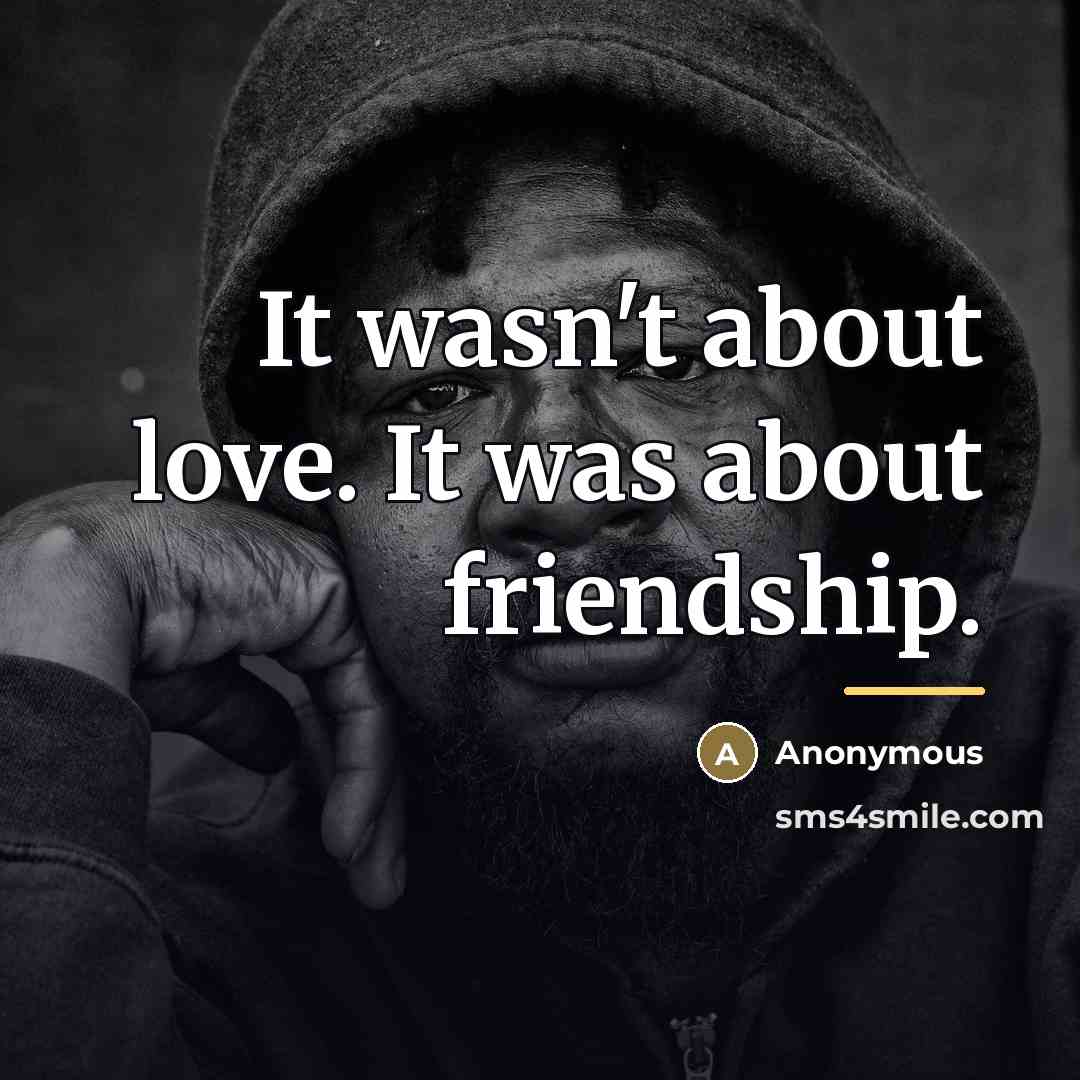 “It wasn't about love. It was about friendship.…” quote by Anonymous