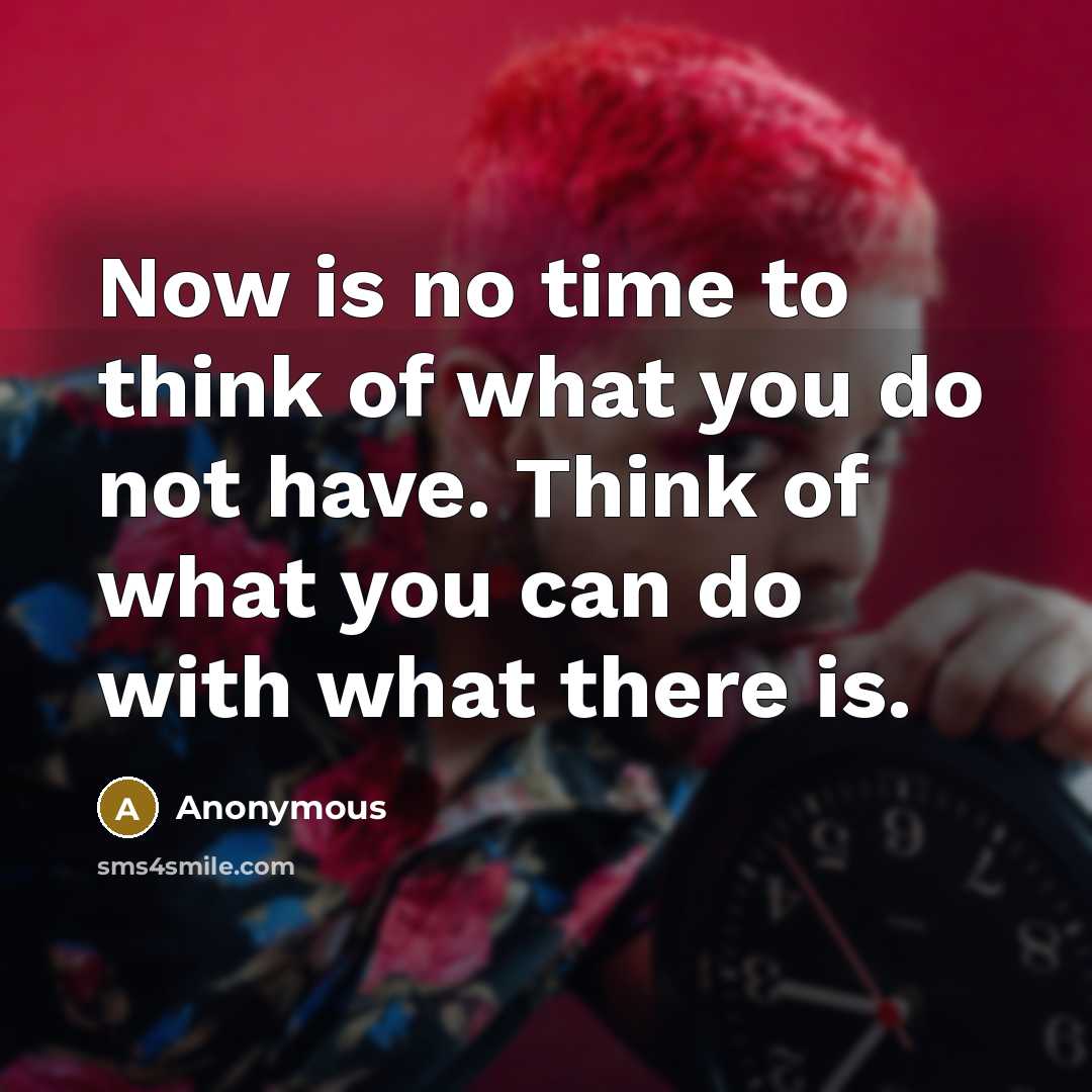 “Now is no time to think of what you do…” quote by Anonymous