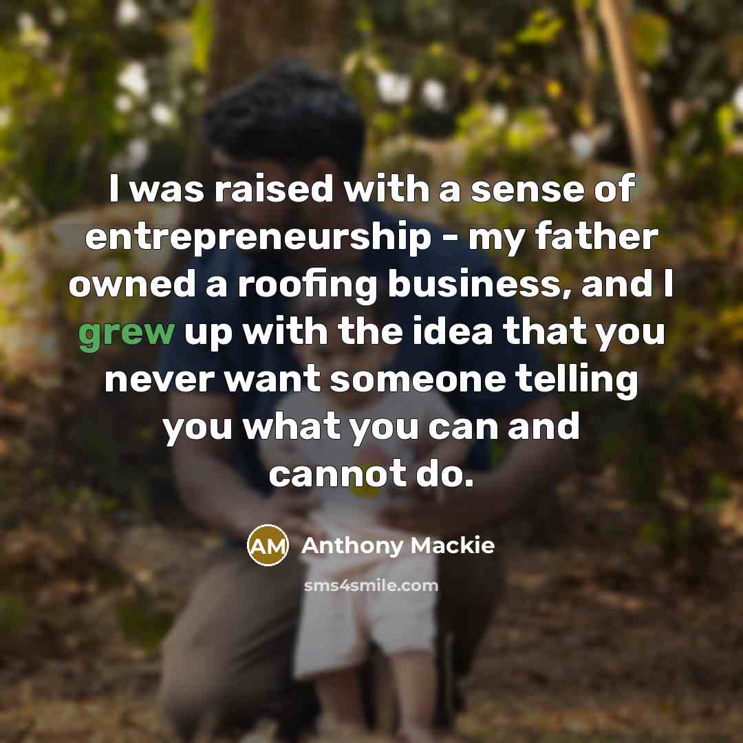 “I was raised with a sense of entrepreneurship - my…” quote by Anthony Mackie