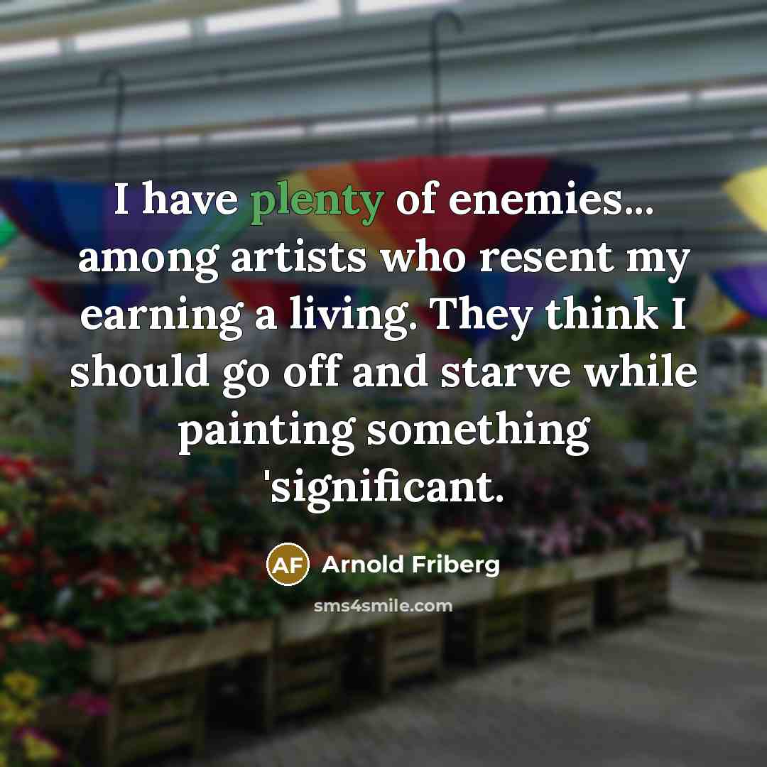 “I have plenty of enemies... among artists who resent my…” quote by Arnold Friberg