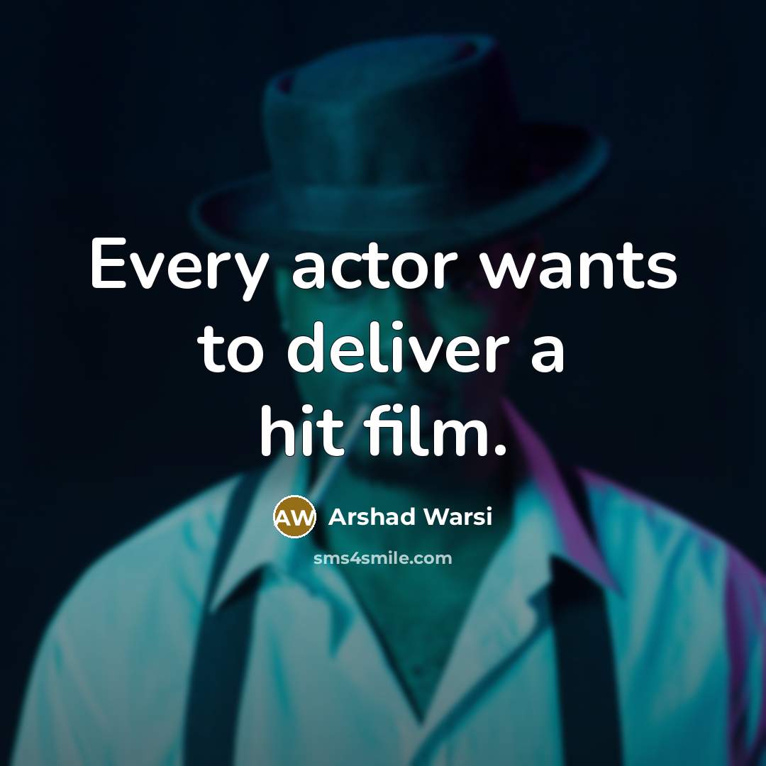 “Every actor wants to deliver a hit film.…” quote by Arshad Warsi