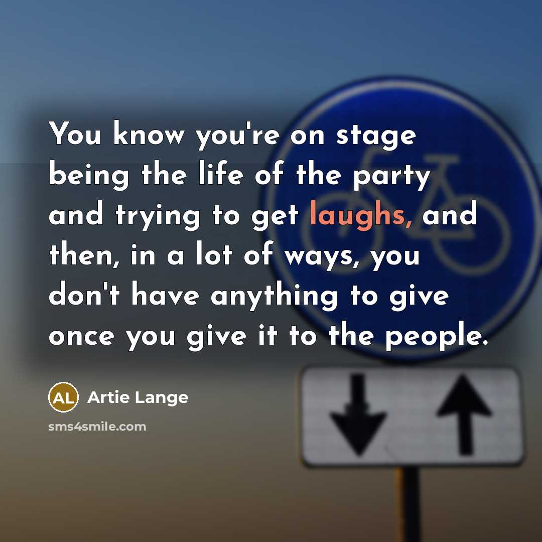 “You know you're on stage being the life of the…” quote by Artie Lange