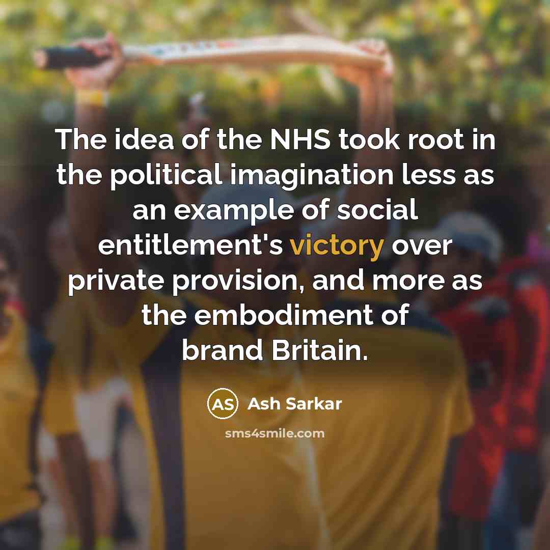 “The idea of the NHS took root in the political…” quote by Ash Sarkar