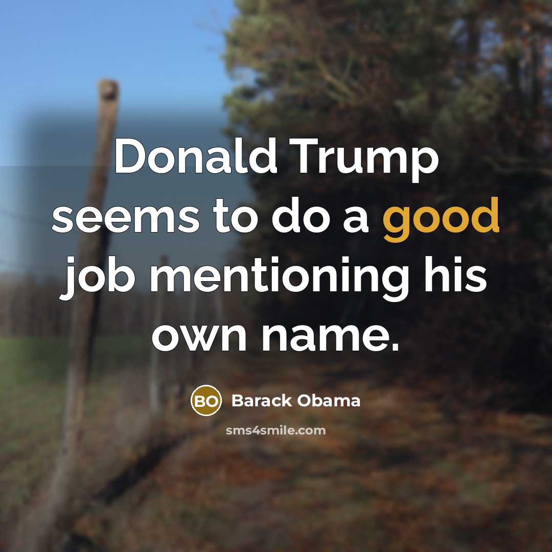 “Donald Trump seems to do a good job mentioning his own name.” quote by Barack Obama