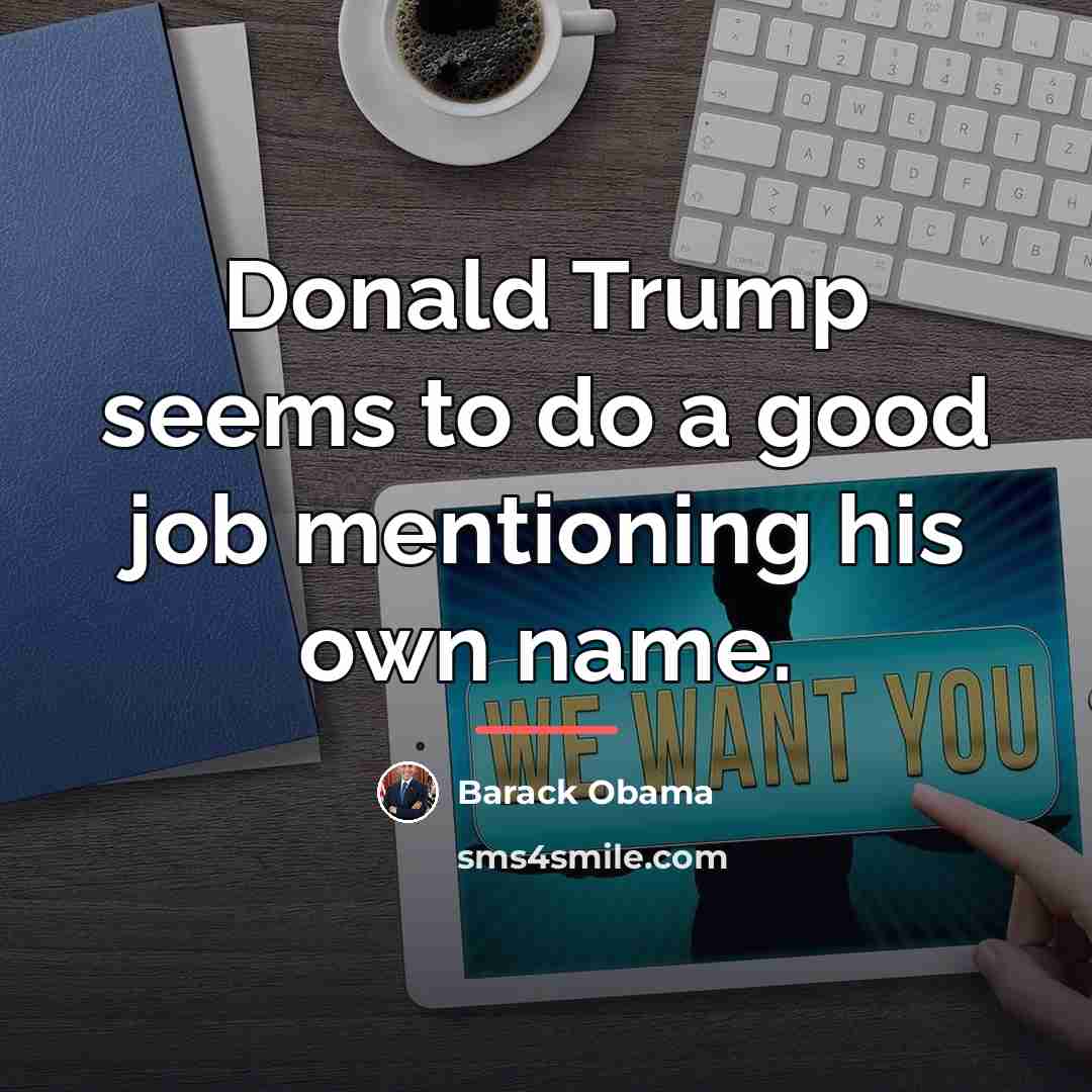 “Donald Trump seems to do a good job mentioning his…” quote by Barack Obama