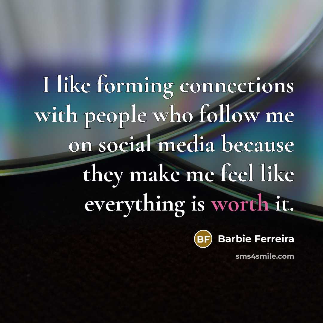 “I like forming connections with people who follow me on…” quote by Barbie Ferreira