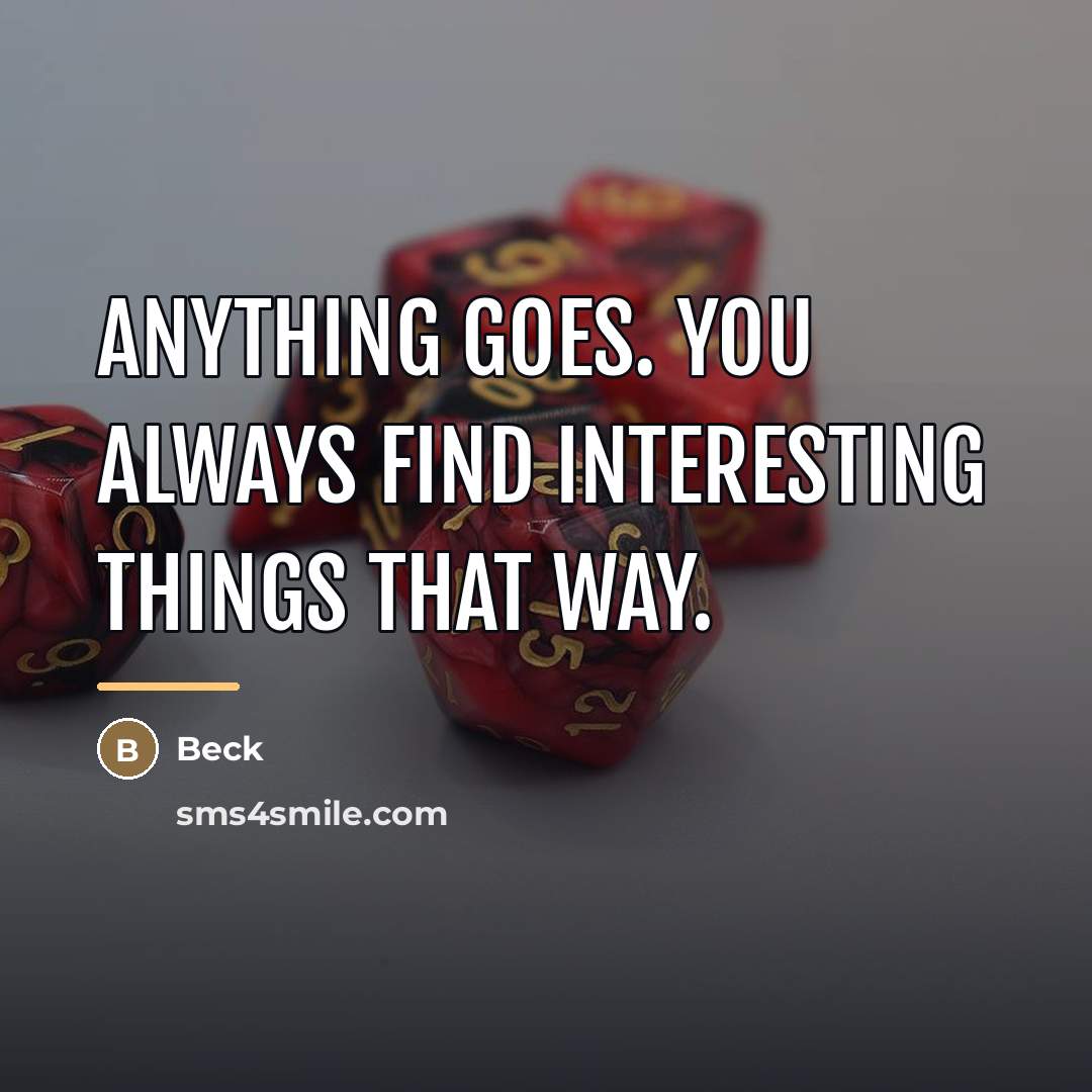 “Anything goes. You always find interesting things that way.…” quote by Beck