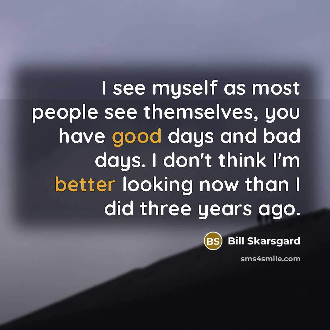 “I see myself as most people see themselves, you have…” quote by Bill Skarsgard