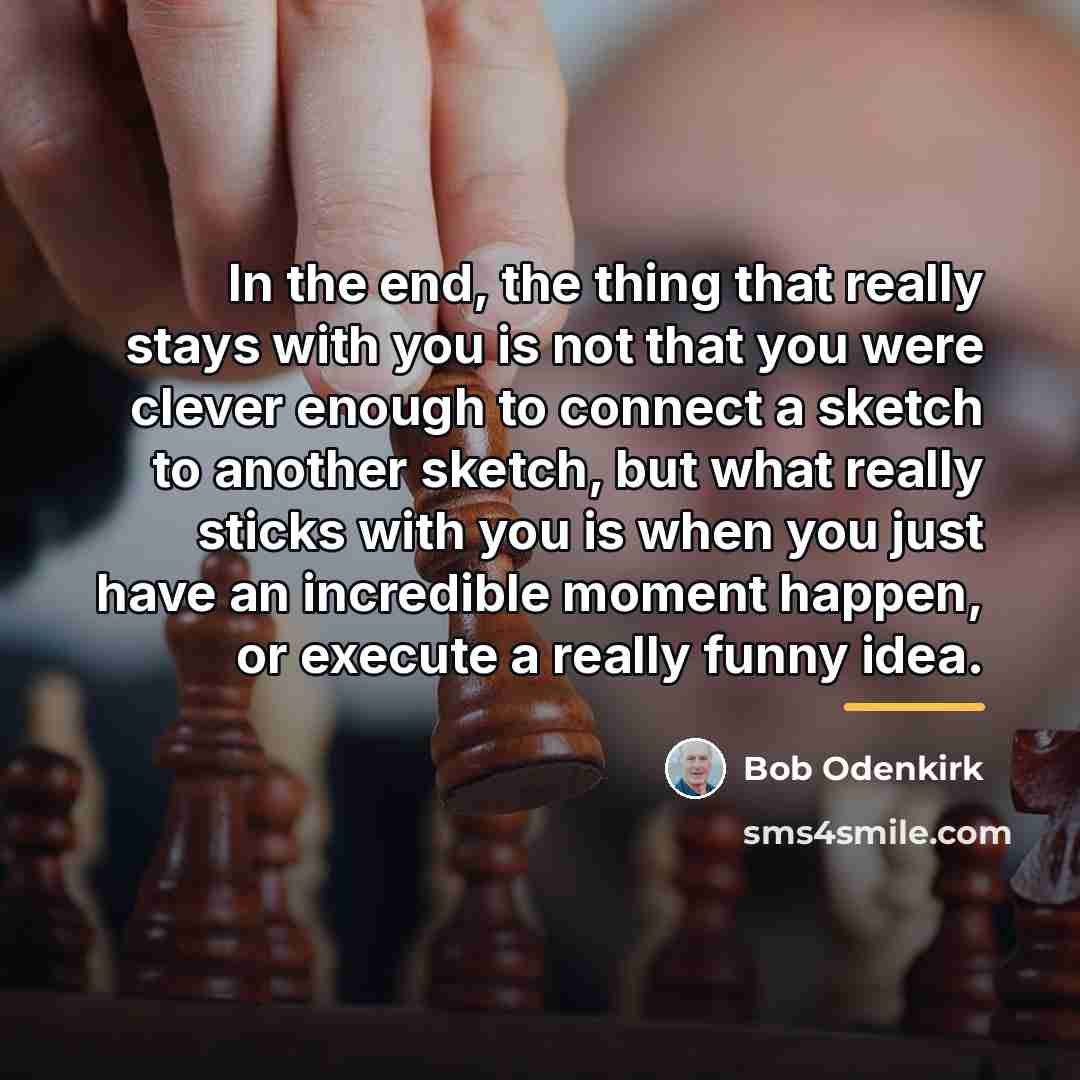 “In the end, the thing that really stays with you…” quote by Bob Odenkirk
