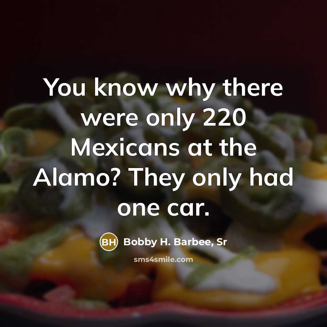 “You know why there were only 220 Mexicans at the…” quote by Bobby H. Barbee, Sr