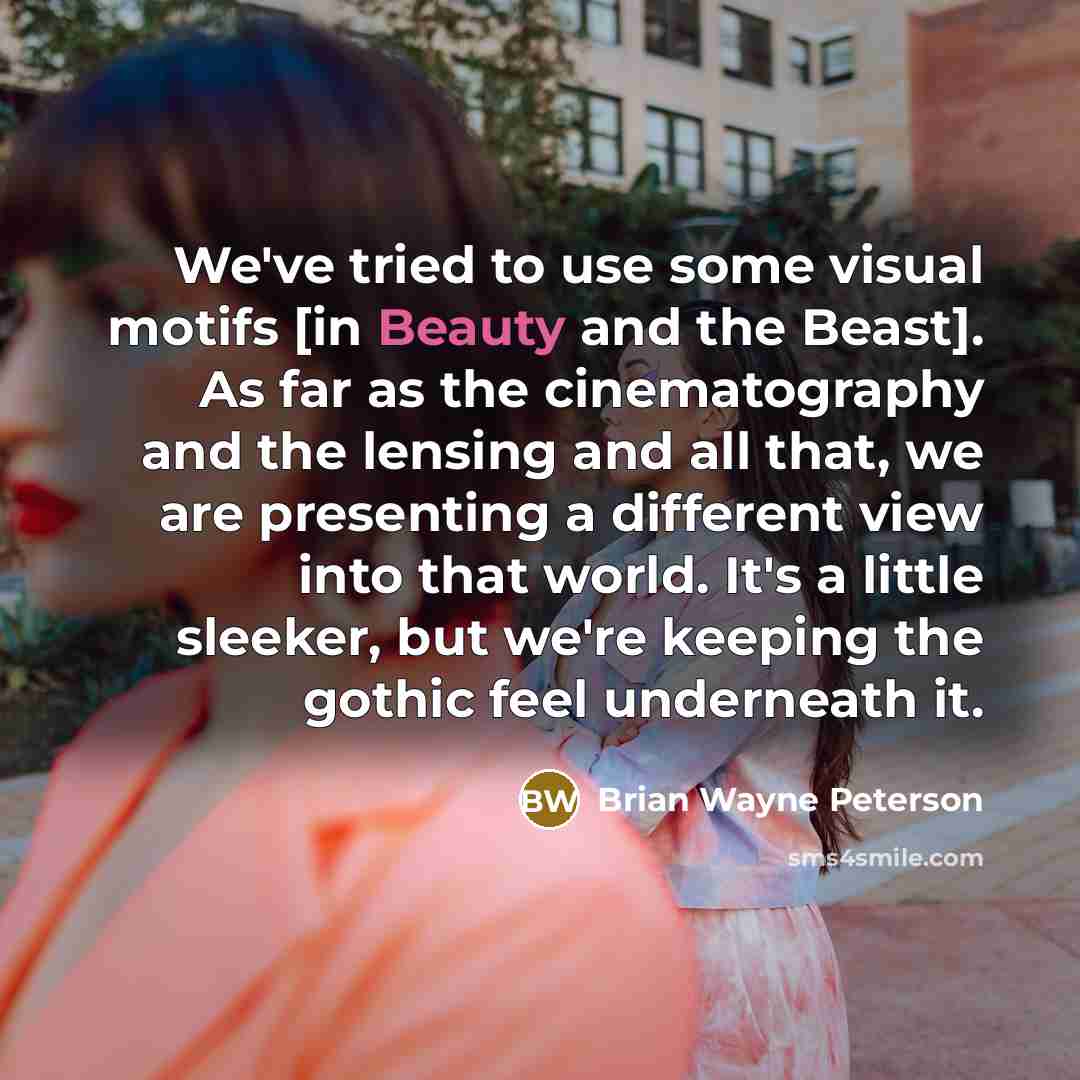 “We've tried to use some visual motifs [in Beauty and…” quote by Brian Wayne Peterson
