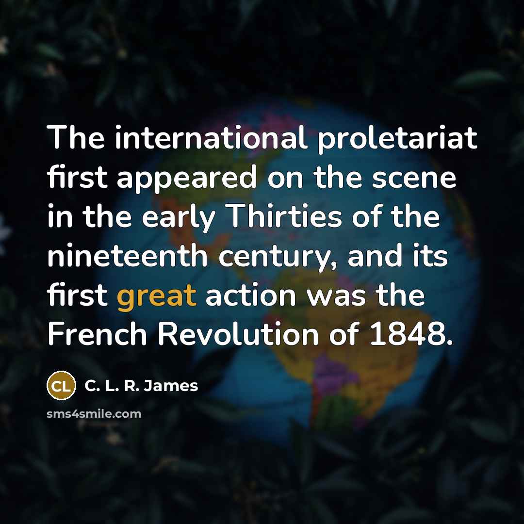 “The international proletariat first appeared on the scene in the…” quote by C. L. R. James