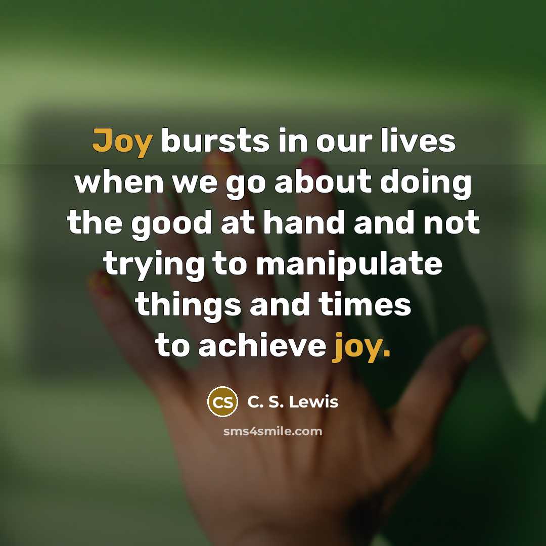 “Joy bursts in our lives when we go about doing…” quote by C. S. Lewis