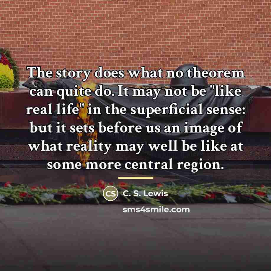 “The story does what no theorem can quite do. It…” quote by C. S. Lewis