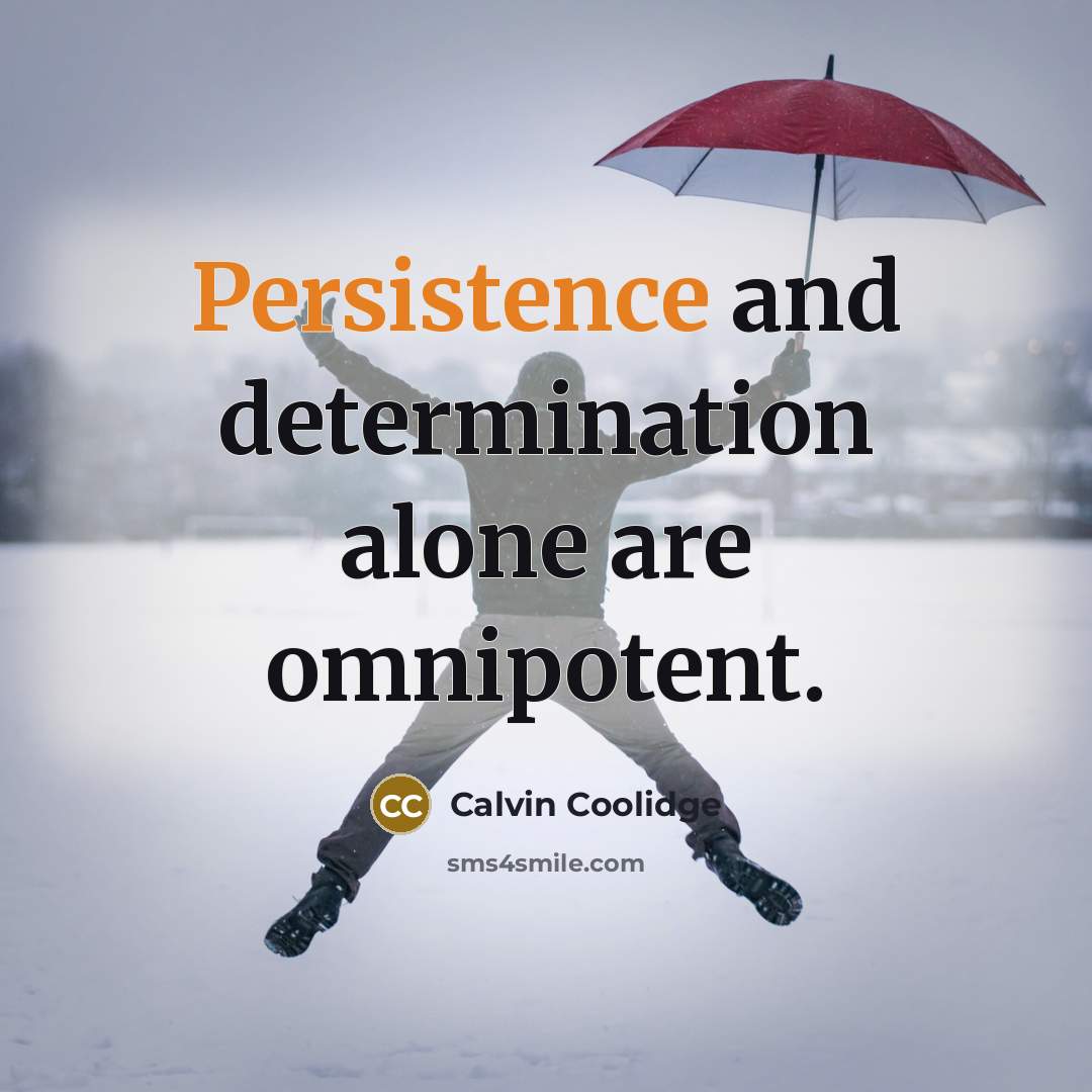 “Persistence and determination alone are omnipotent.…” quote by Calvin Coolidge