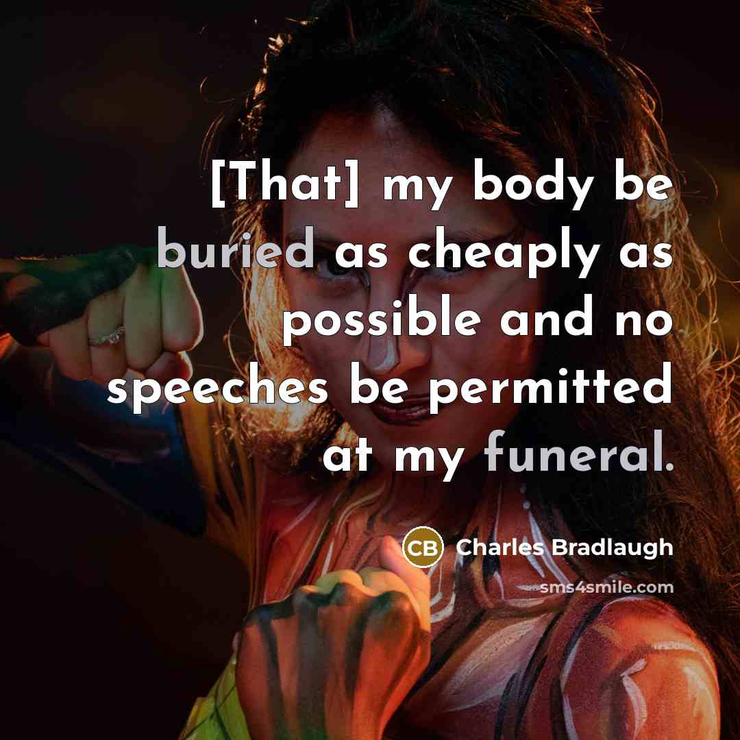 “[That] my body be buried as cheaply as possible and…” quote by Charles Bradlaugh