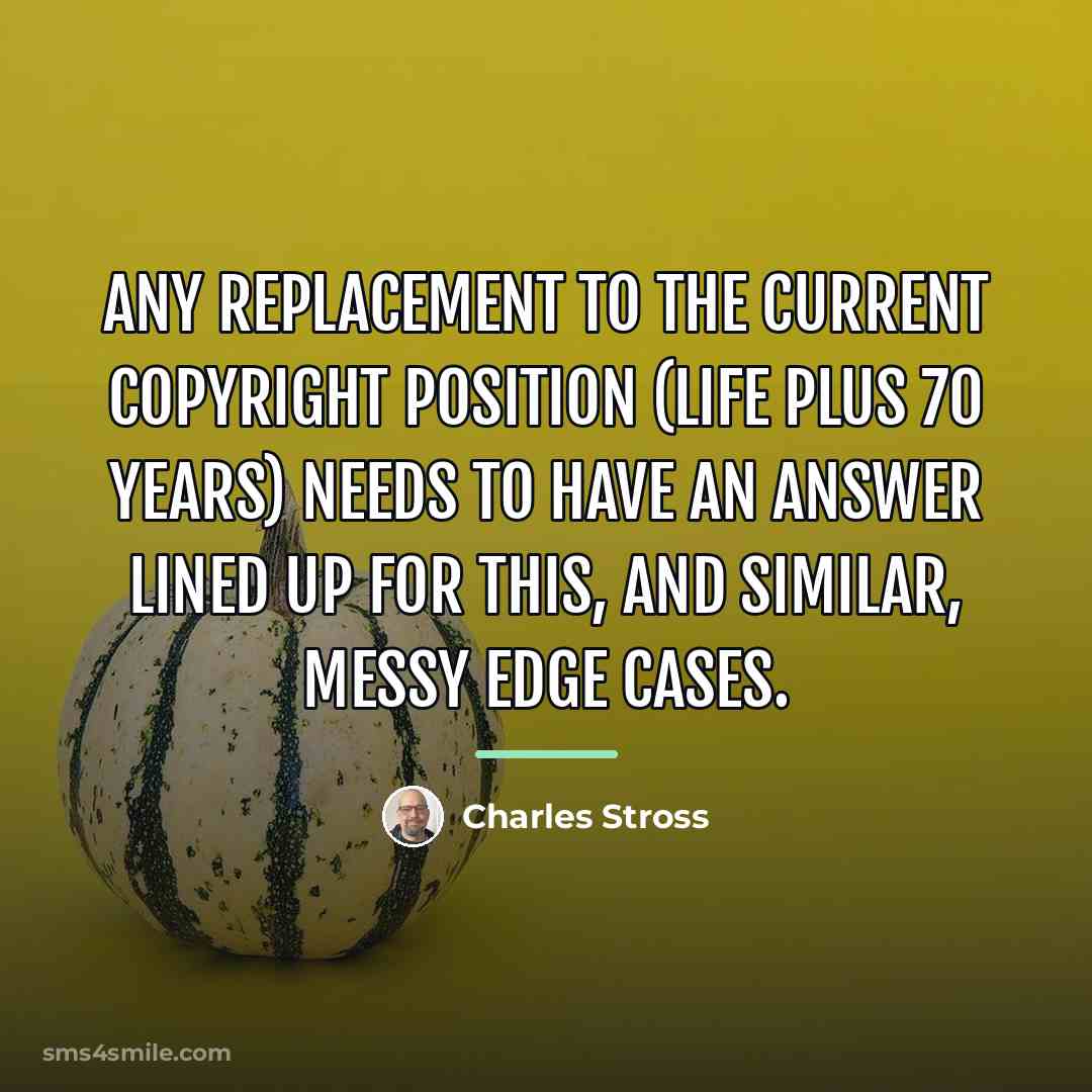 “Any replacement to the current copyright position (life plus 70…” quote by Charles Stross