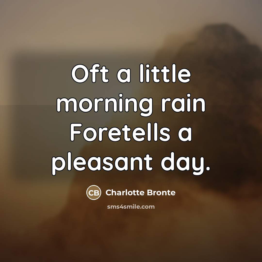 “Oft a little morning rain Foretells a pleasant day.…” quote by Charlotte Bronte