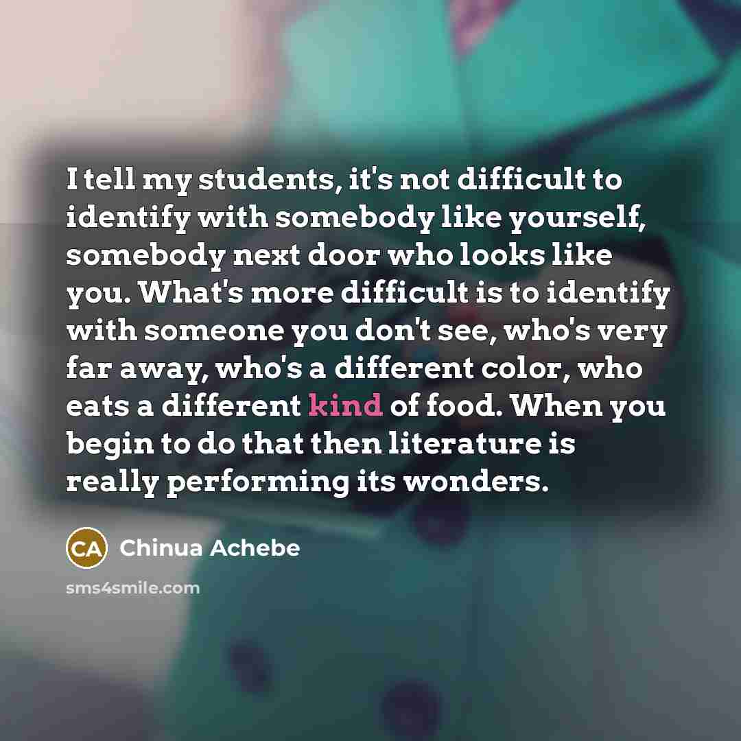 “I tell my students, it's not difficult to identify with…” quote by Chinua Achebe