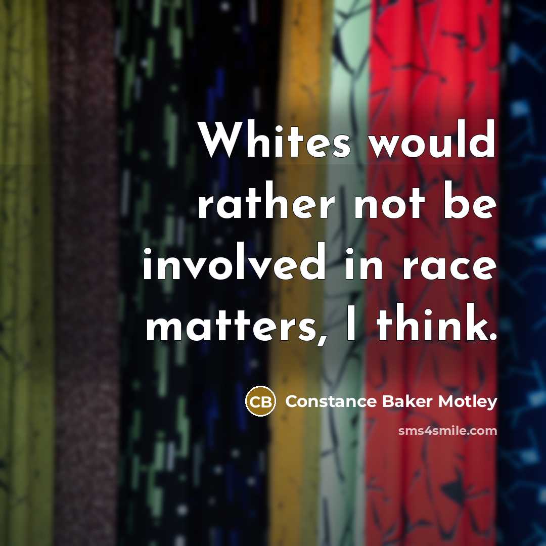 “Whites would rather not be involved in race matters, I…” quote by Constance Baker Motley