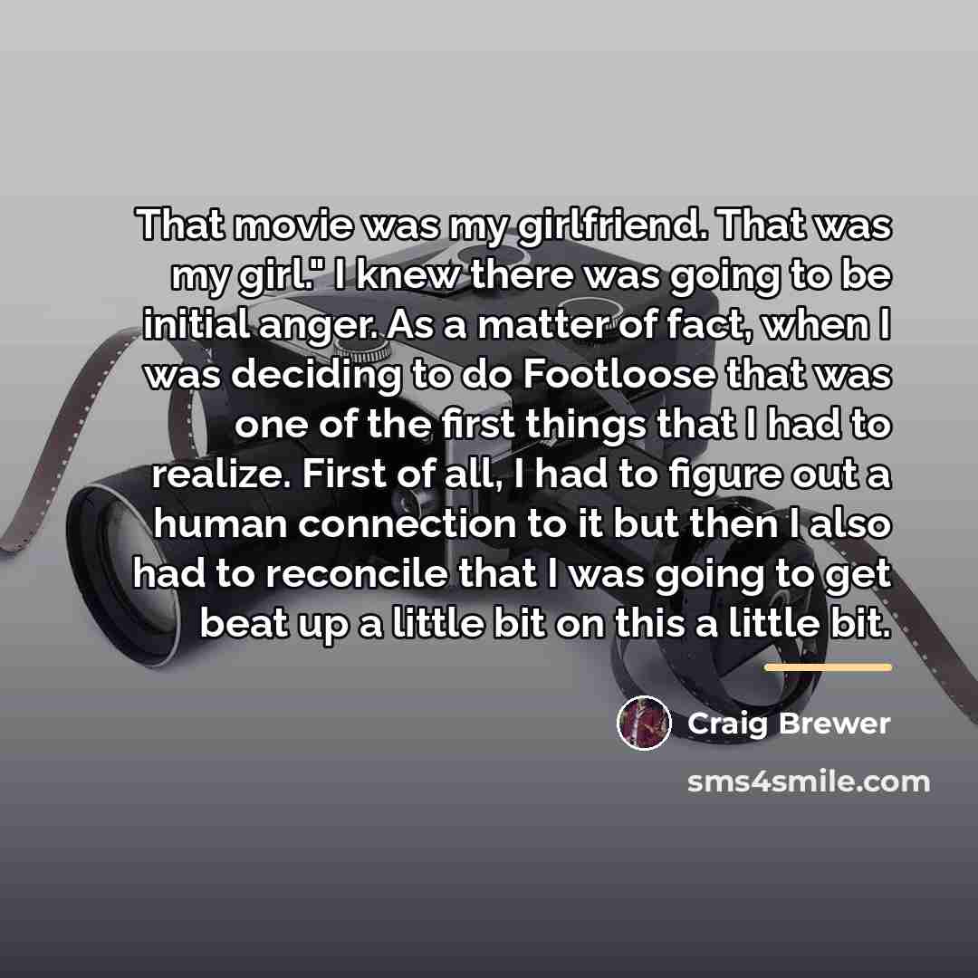 “That movie was my girlfriend. That was my girl." I…” quote by Craig Brewer