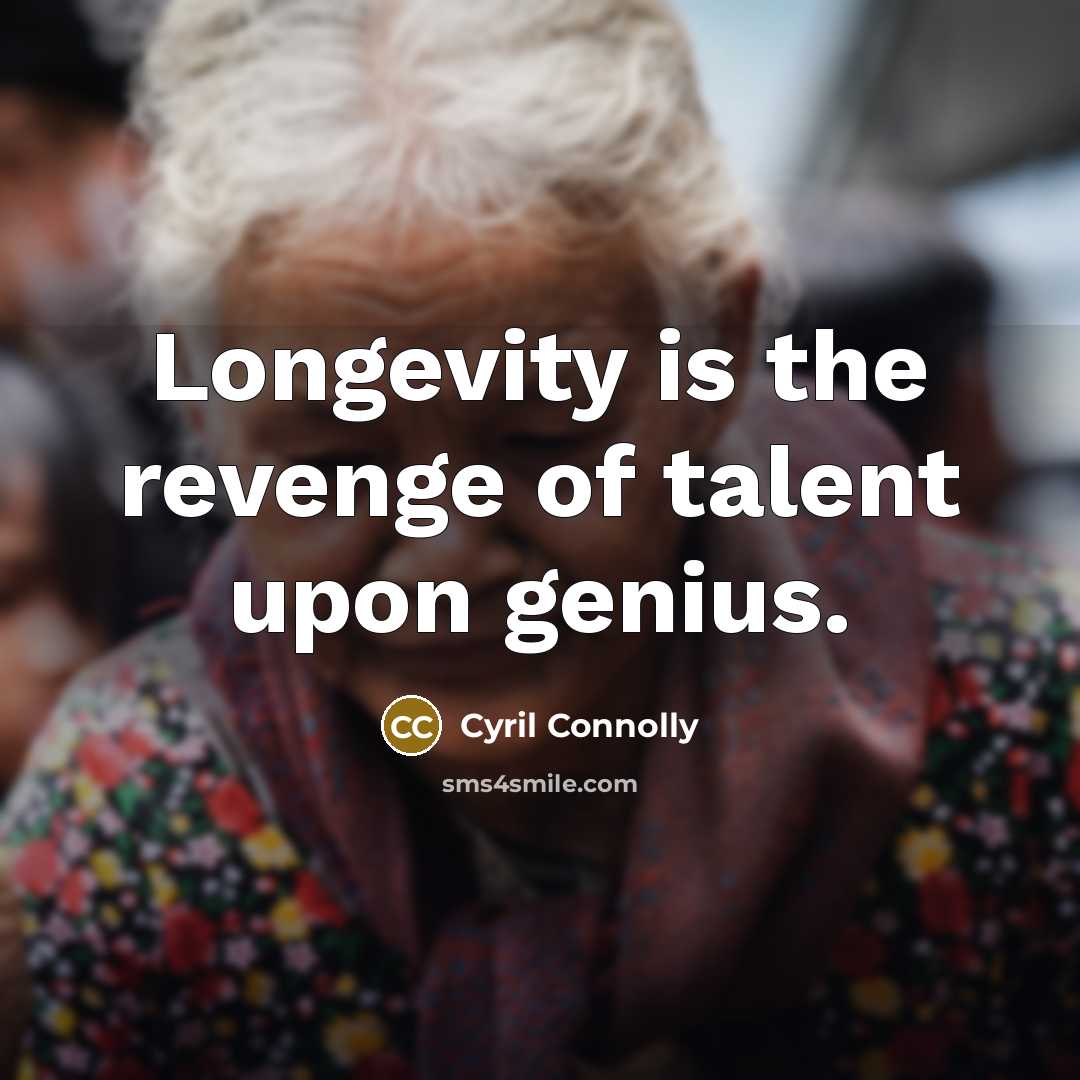 “Longevity is the revenge of talent upon genius.…” quote by Cyril Connolly