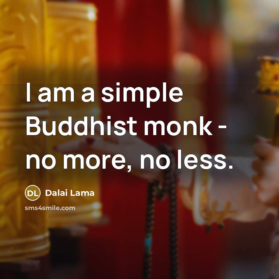 “I am a simple Buddhist monk - no more, no…” quote by Dalai Lama