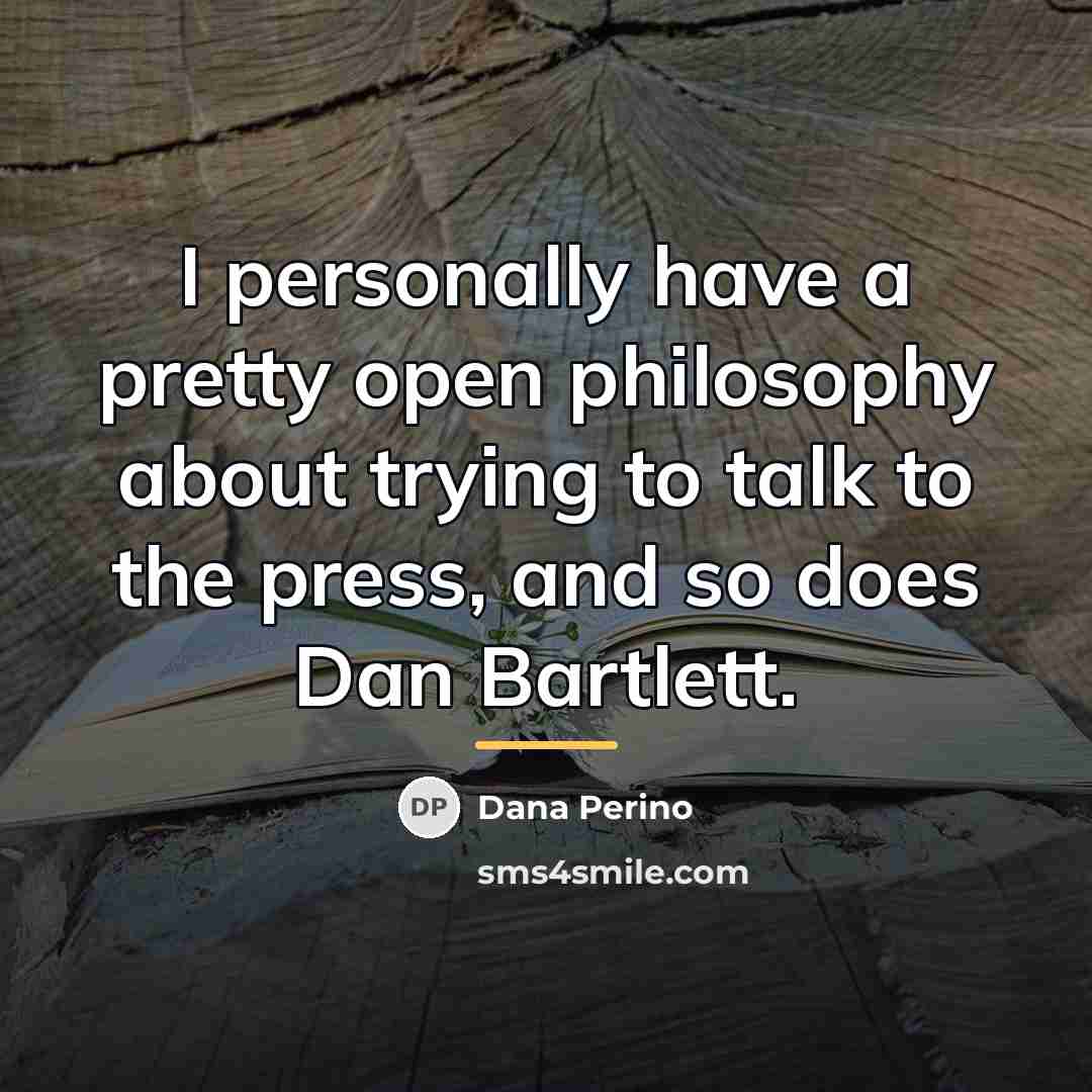 “I personally have a pretty open philosophy about trying to…” quote by Dana Perino