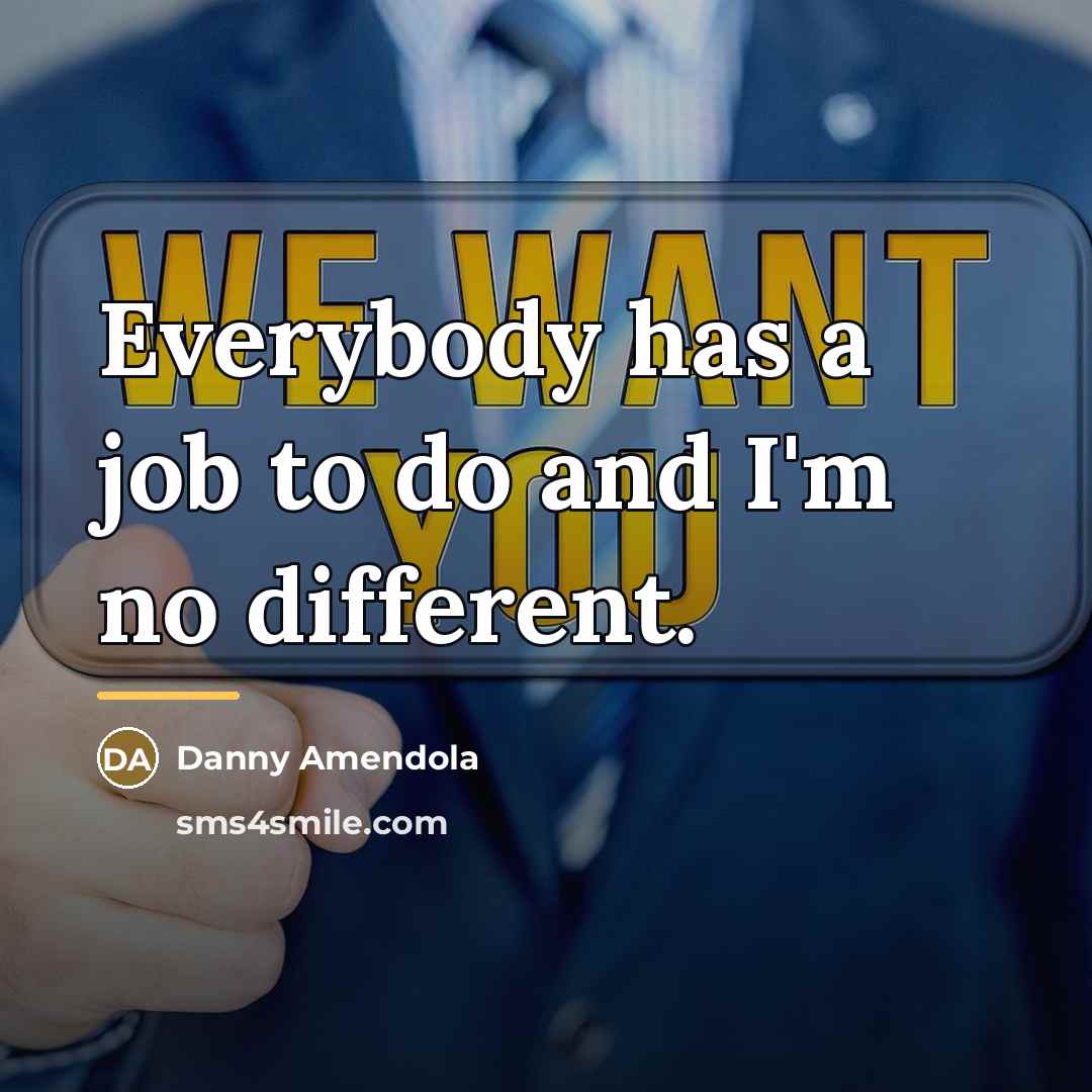 “Everybody has a job to do and I'm no different.…” quote by Danny Amendola