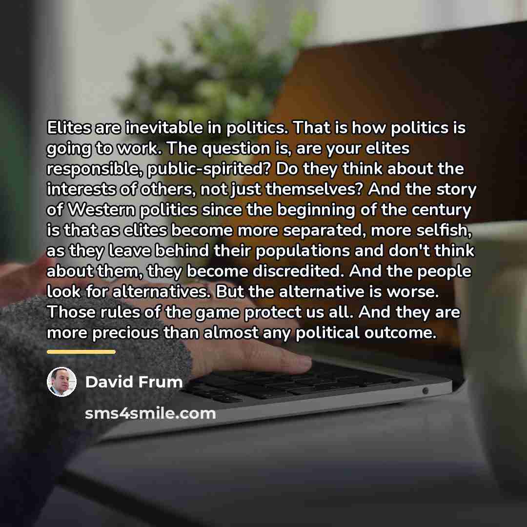 “Elites are inevitable in politics. That is how politics is…” quote by David Frum