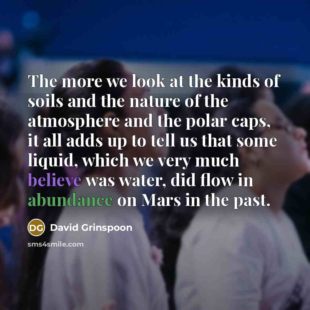 “The more we look at the kinds of soils and…” quote by David Grinspoon