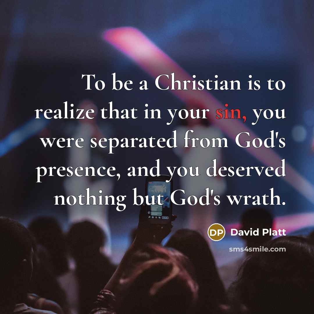 “To be a Christian is to realize that in your…” quote by David Platt