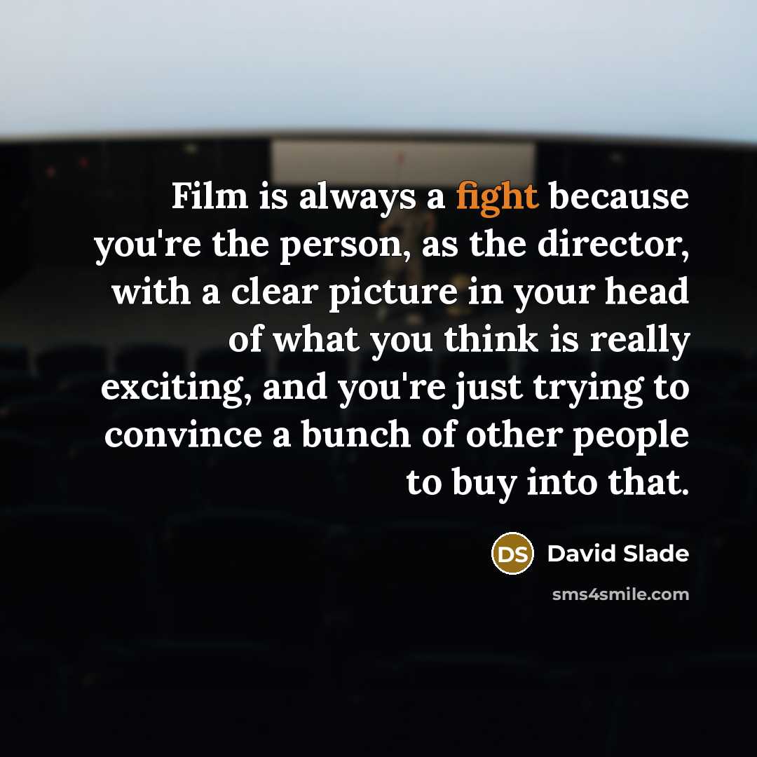 “Film is always a fight because you're the person, as…” quote by David Slade