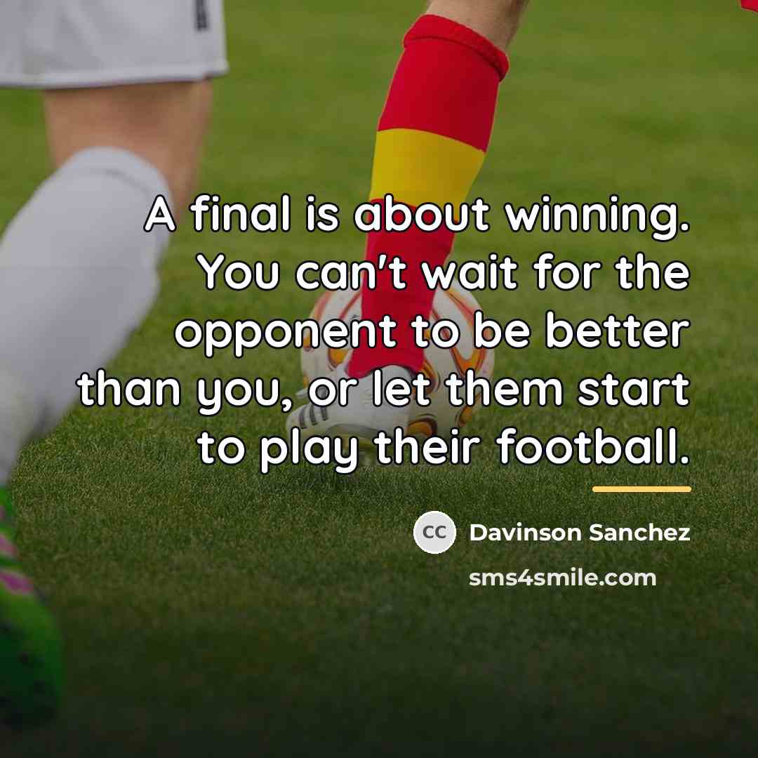 “A final is about winning. You can't wait for the…” quote by Davinson Sanchez