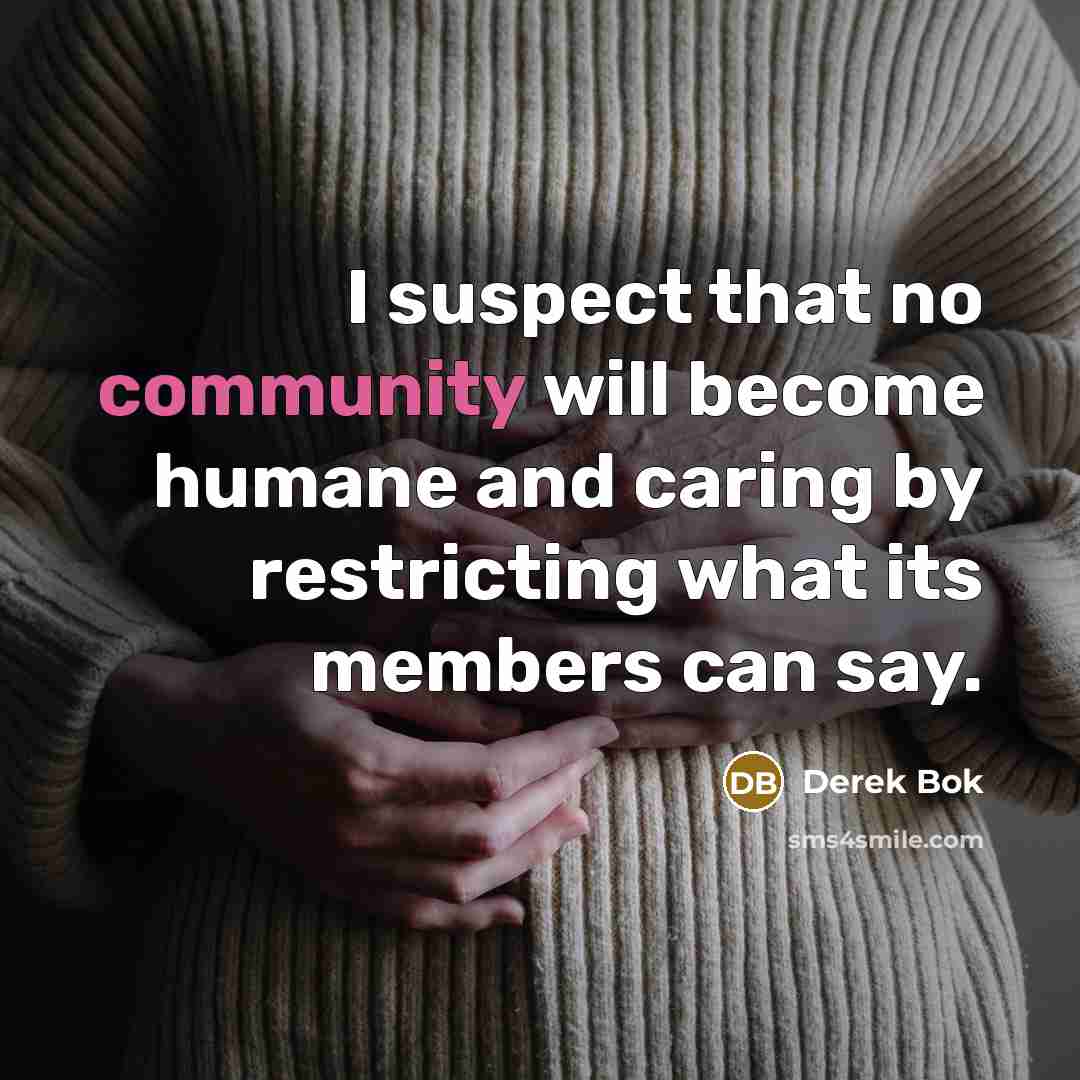 “I suspect that no community will become humane and caring…” quote by Derek Bok