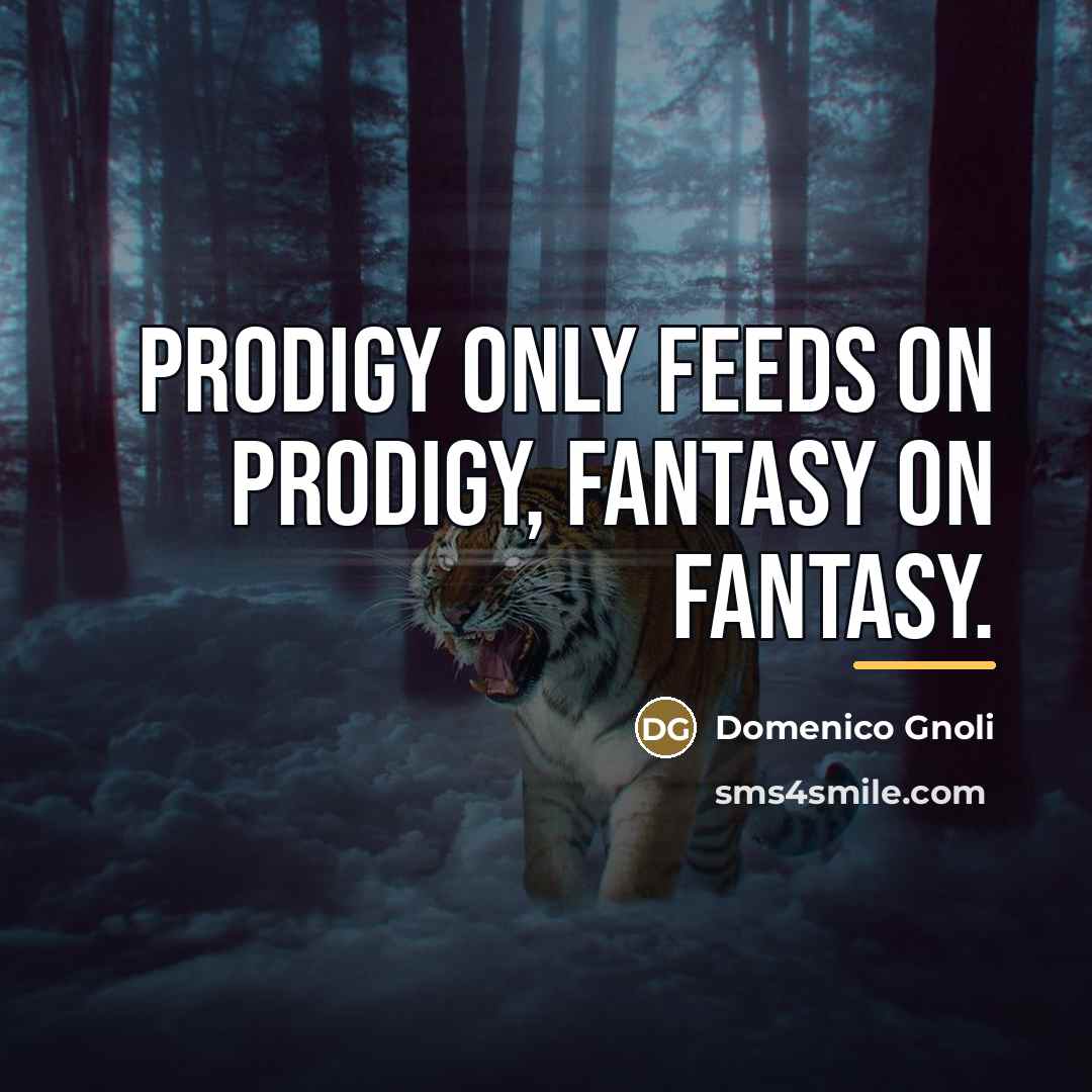 “Prodigy only feeds on prodigy, fantasy on fantasy.…” quote by Domenico Gnoli