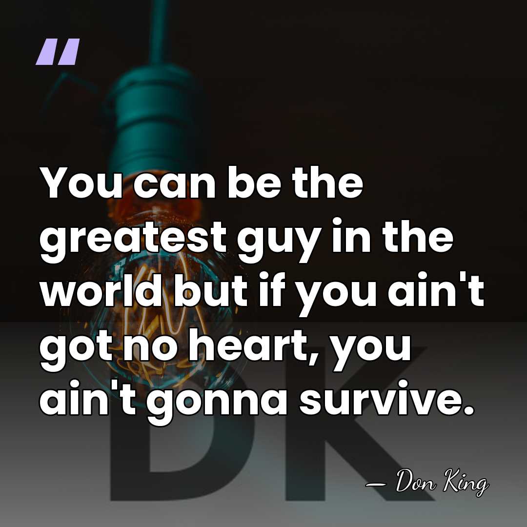 You can be the greatest guy in the world but if you&hellip; - Don King