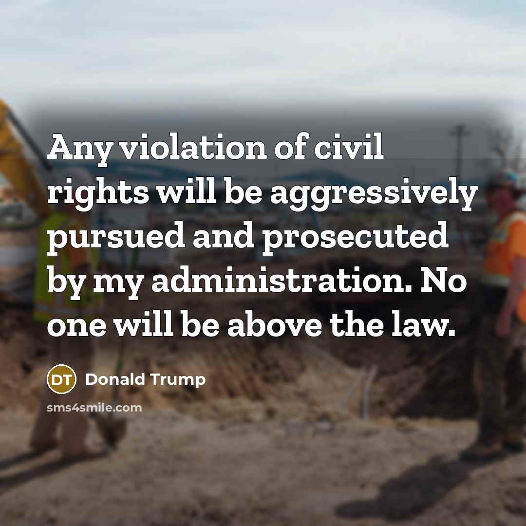 “Any violation of civil rights will be aggressively pursued and…” quote by Donald Trump