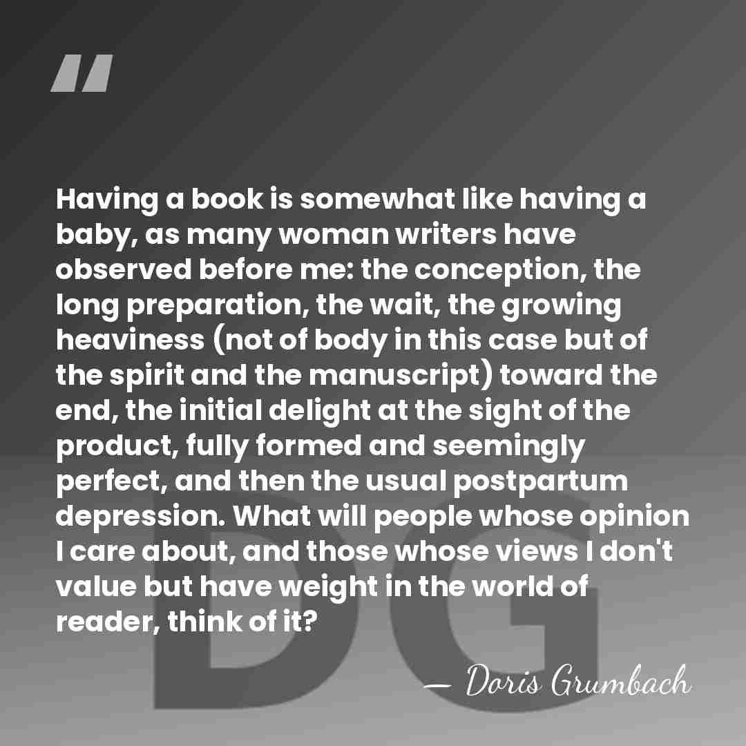 Having a book is somewhat like having a baby, as many woman&hellip; - Doris Grumbach