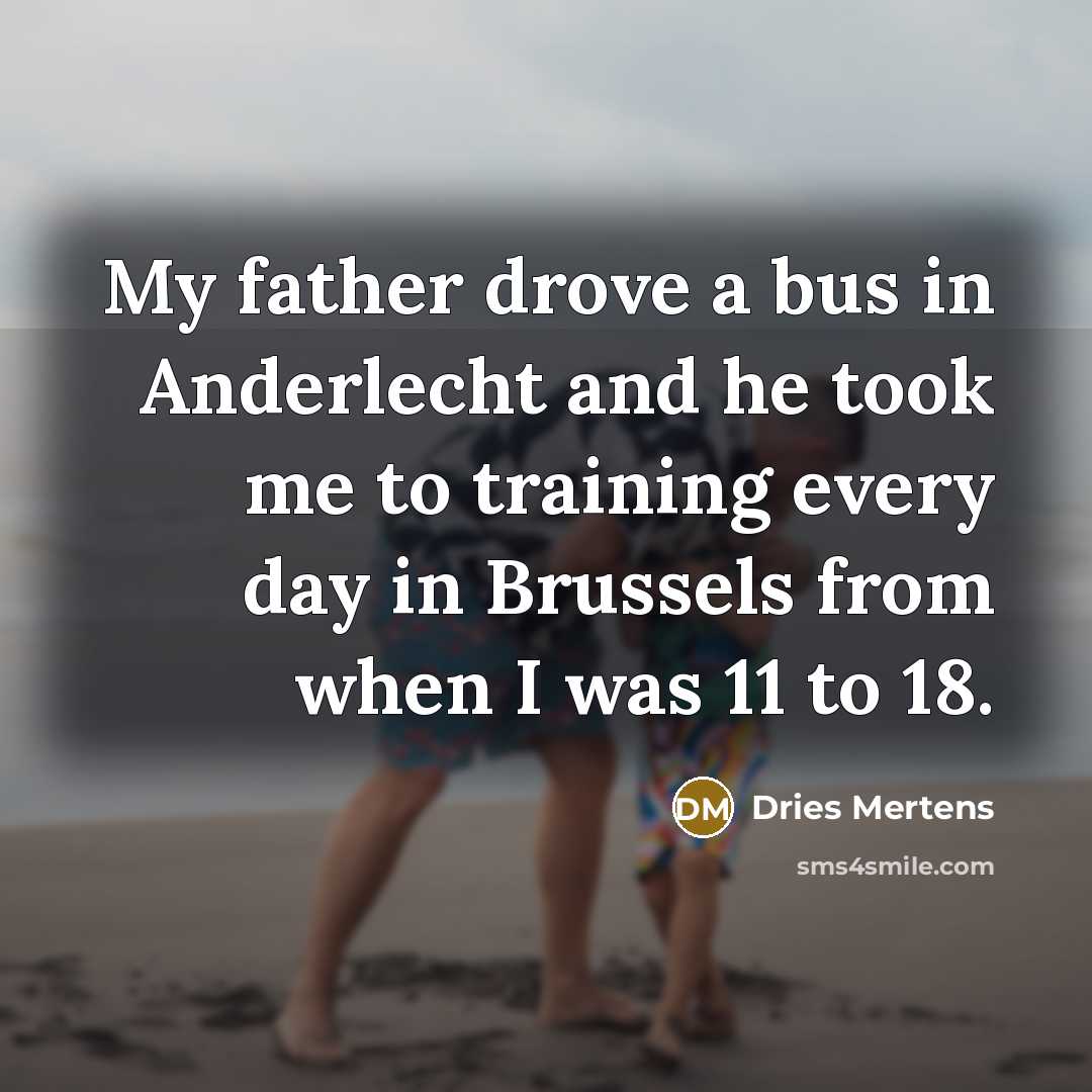 “My father drove a bus in Anderlecht and he took…” quote by Dries Mertens