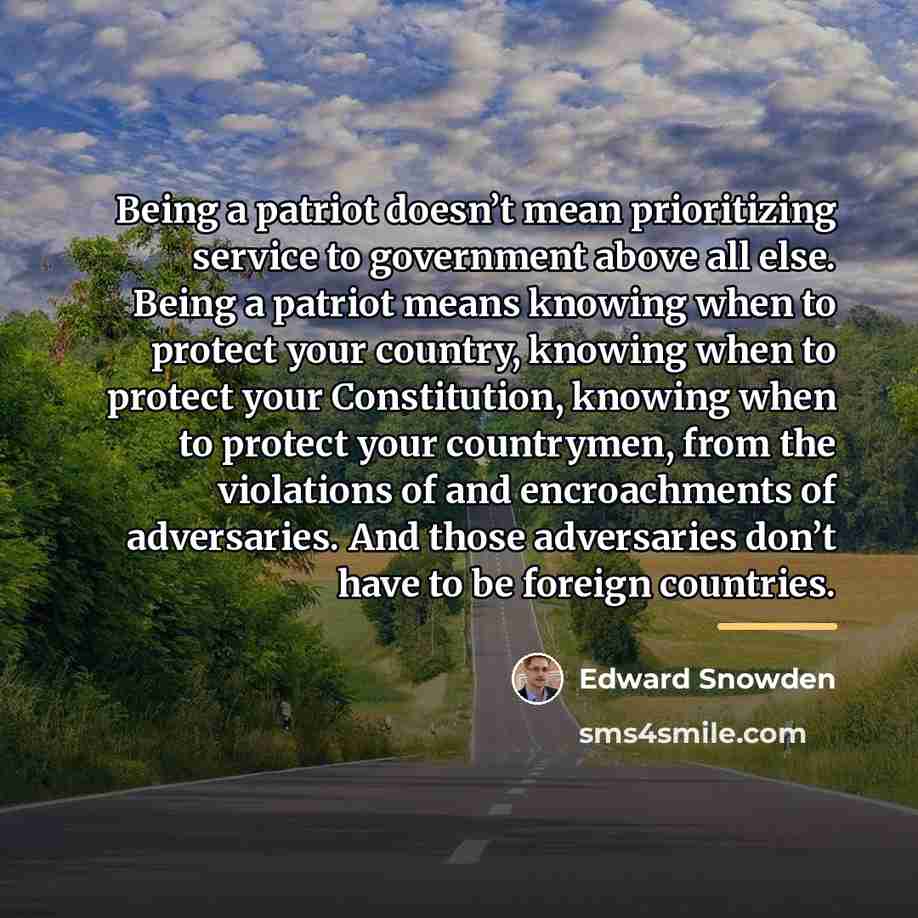 “Being a patriot doesn’t mean prioritizing service to government above…” quote by Edward Snowden