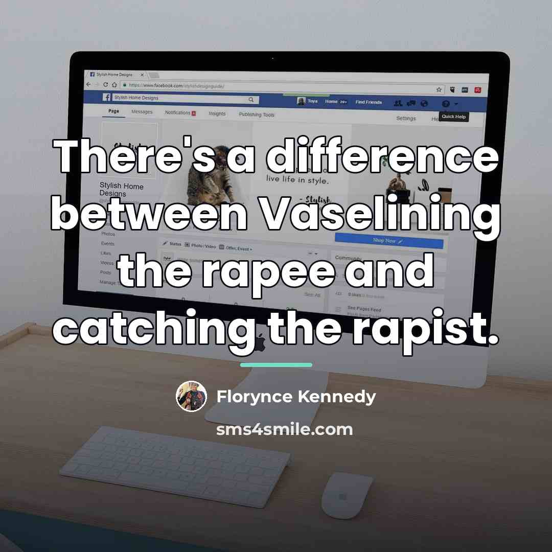 “There's a difference between Vaselining the rapee and catching the…” quote by Florynce Kennedy