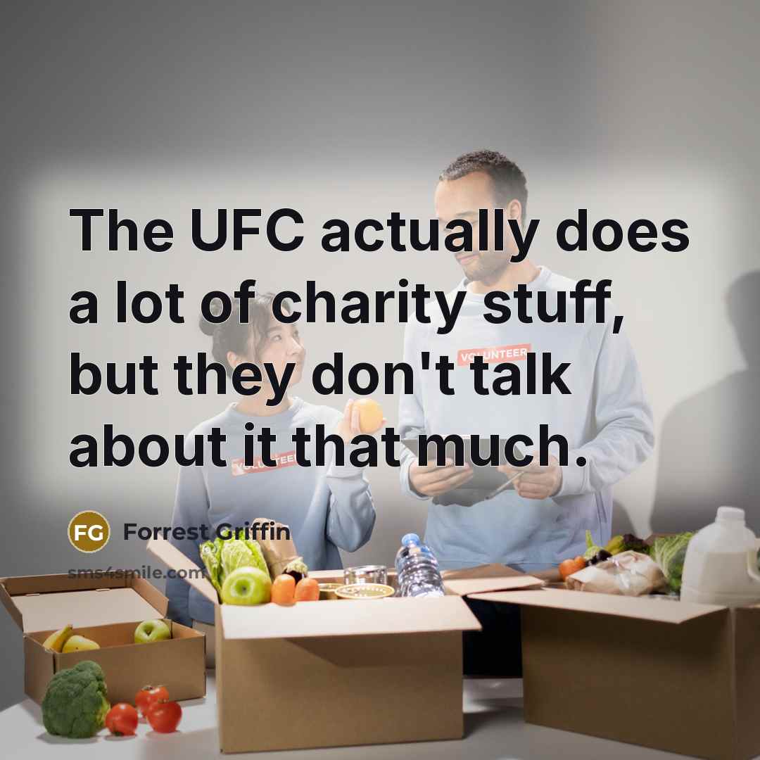 “The UFC actually does a lot of charity stuff, but…” quote by Forrest Griffin